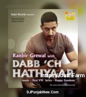 Dabb&039;ch Hathyaar Ranbir Grewal mp3 download