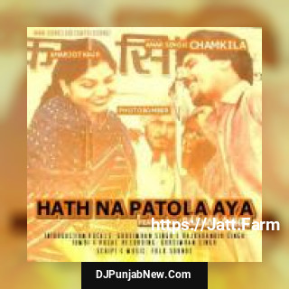 Hath Na Patola Aya Folk Soundz Remix Amarjot Kaur, Amar Singh Chamkila mp3 download